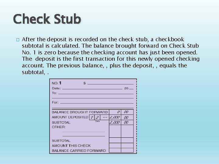 Check Stub � After the deposit is recorded on the check stub, a checkbook