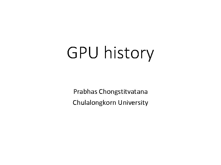 GPU history Prabhas Chongstitvatana Chulalongkorn University 