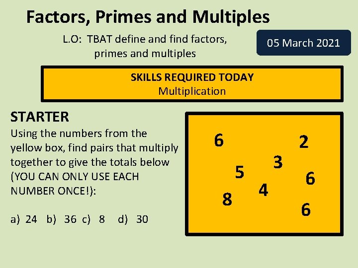 Factors, Primes and Multiples L. O: TBAT define and find factors, primes and multiples