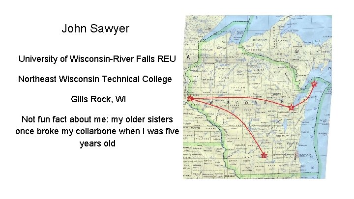 John Sawyer University of Wisconsin-River Falls REU Northeast Wisconsin Technical College Gills Rock, WI John Sawyer University of Wisconsin-River Falls REU Northeast Wisconsin Technical College Gills Rock, WI