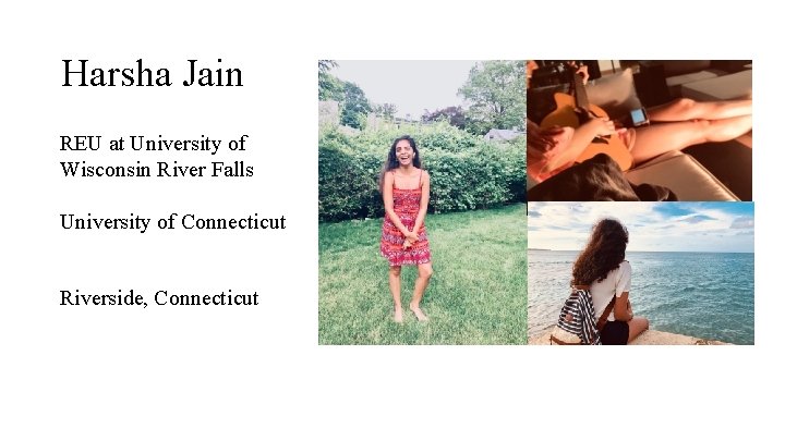 Harsha Jain REU at University of Wisconsin River Falls University of Connecticut Riverside, Connecticut Harsha Jain REU at University of Wisconsin River Falls University of Connecticut Riverside, Connecticut