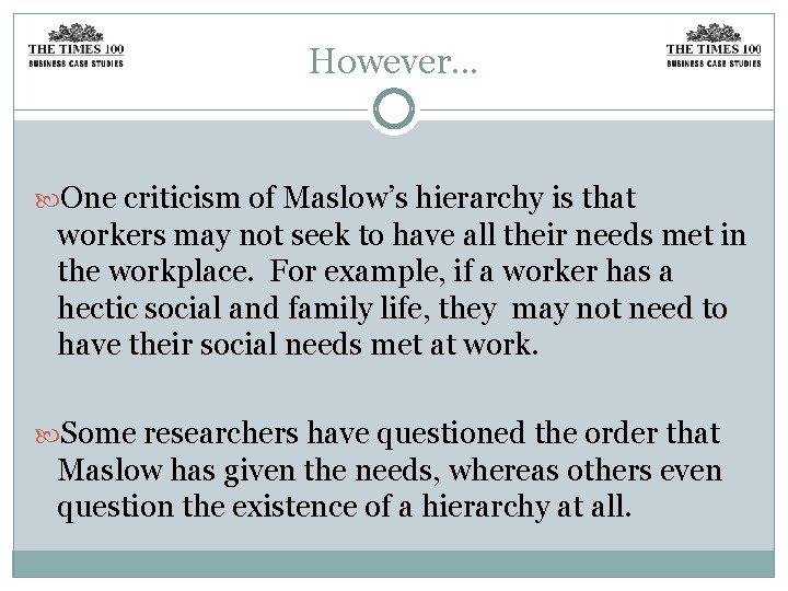 However. . . One criticism of Maslow’s hierarchy is that workers may not seek