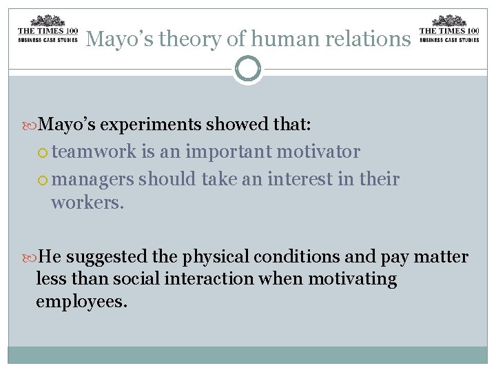 Mayo’s theory of human relations Mayo’s experiments showed that: teamwork is an important motivator