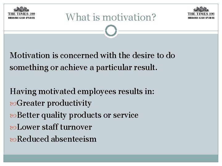 What is motivation? Motivation is concerned with the desire to do something or achieve