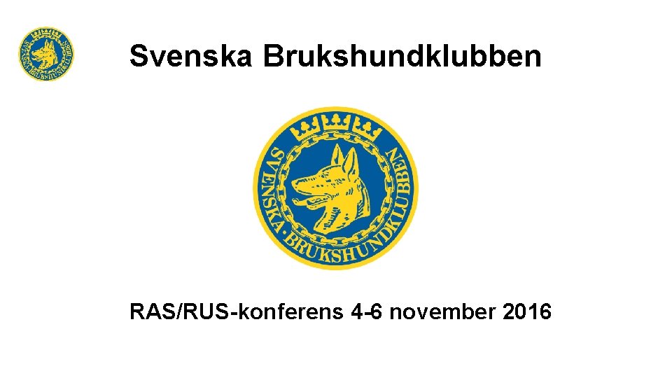 Svenska Brukshundklubben RAS/RUS-konferens 4 -6 november 2016 