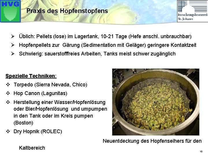 Praxis des Hopfenstopfens Ø Üblich: Pellets (lose) im Lagertank, 10 -21 Tage (Hefe anschl.