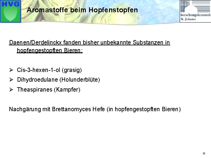 Aromastoffe beim Hopfenstopfen Daenen/Derdelinckx fanden bisher unbekannte Substanzen in hopfengestopften Bieren: Ø Cis-3 -hexen-1