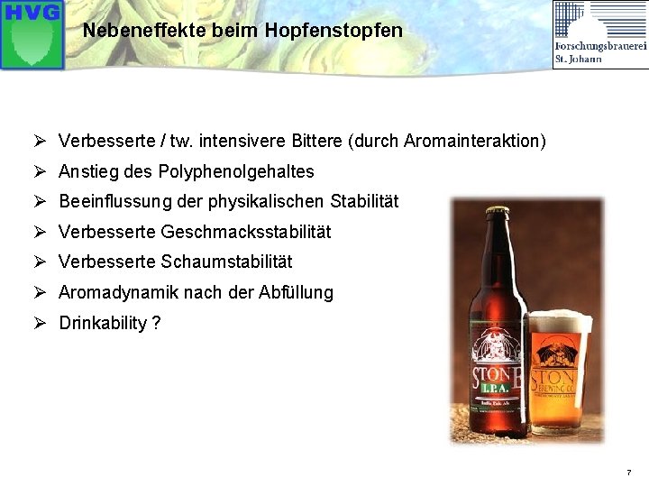 Nebeneffekte beim Hopfenstopfen Ø Verbesserte / tw. intensivere Bittere (durch Aromainteraktion) Ø Anstieg des