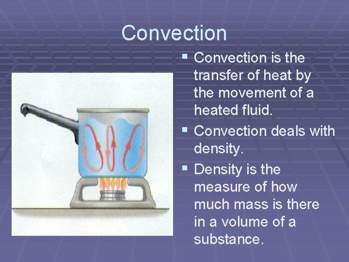 Convection § Convection is the § § transfer of heat by the movement of