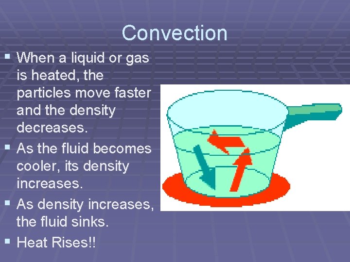 Convection § When a liquid or gas § § § is heated, the particles