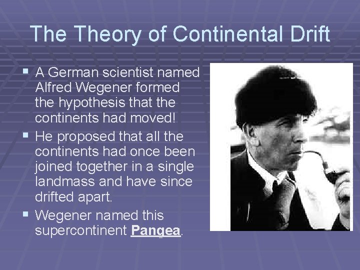 The Theory of Continental Drift § A German scientist named Alfred Wegener formed the