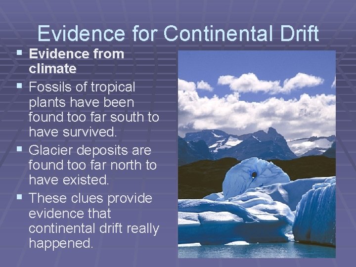 Evidence for Continental Drift § Evidence from climate § Fossils of tropical plants have