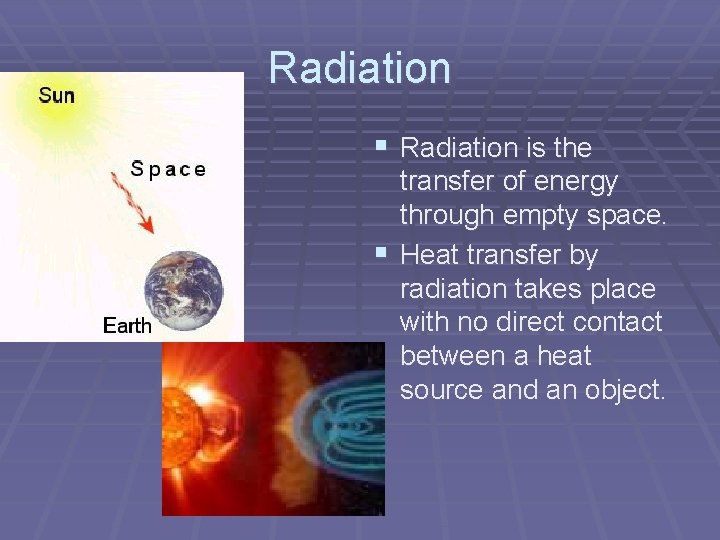 Radiation § Radiation is the transfer of energy through empty space. § Heat transfer