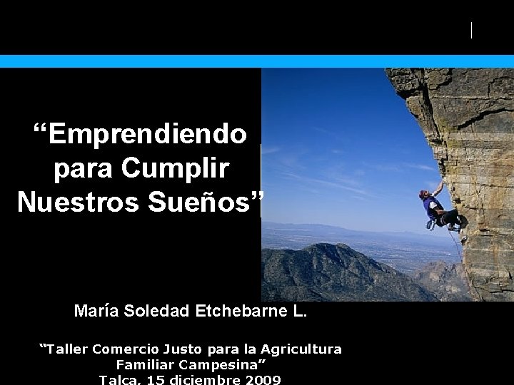 “Emprendiendo para Cumplir Nuestros Sueños” María Soledad Etchebarne L. “Taller Comercio Justo para la