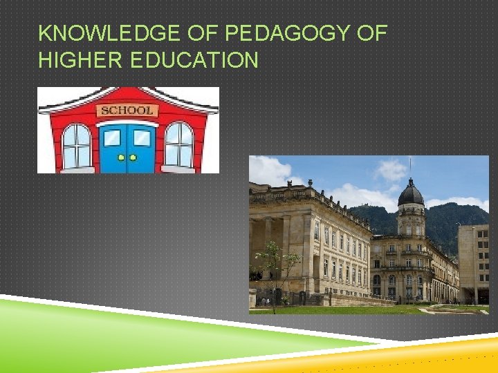 KNOWLEDGE OF PEDAGOGY OF HIGHER EDUCATION 