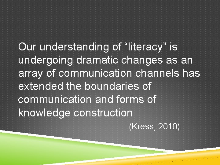 Our understanding of “literacy” is undergoing dramatic changes as an array of communication channels
