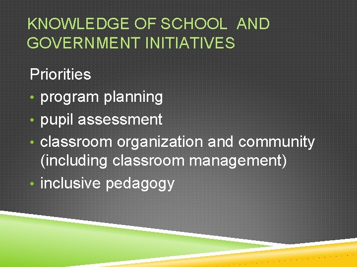 KNOWLEDGE OF SCHOOL AND GOVERNMENT INITIATIVES Priorities • program planning • pupil assessment •