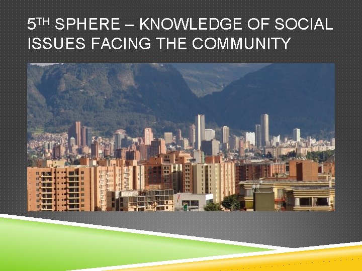 5 TH SPHERE – KNOWLEDGE OF SOCIAL ISSUES FACING THE COMMUNITY 