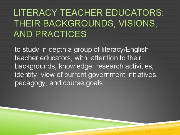 LITERACY TEACHER EDUCATORS: THEIR BACKGROUNDS, VISIONS, AND PRACTICES to study in depth a group