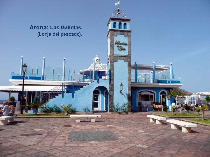 Arona: Las Galletas. (Lonja del pescado). . . . 