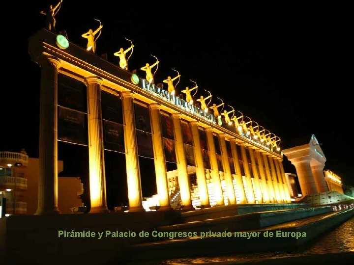 . . . Pirámide y Palacio de Congresos privado mayor de Europa 