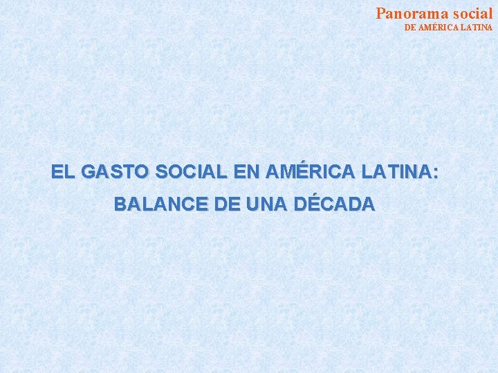 Panorama social DE AMÉRICA LATINA EL GASTO SOCIAL EN AMÉRICA LATINA: BALANCE DE UNA