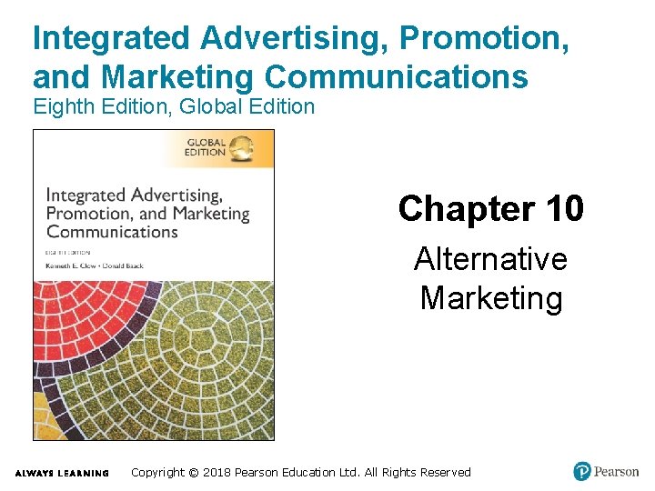 Integrated Advertising, Promotion, and Marketing Communications Eighth Edition, Global Edition Chapter 10 Alternative Marketing