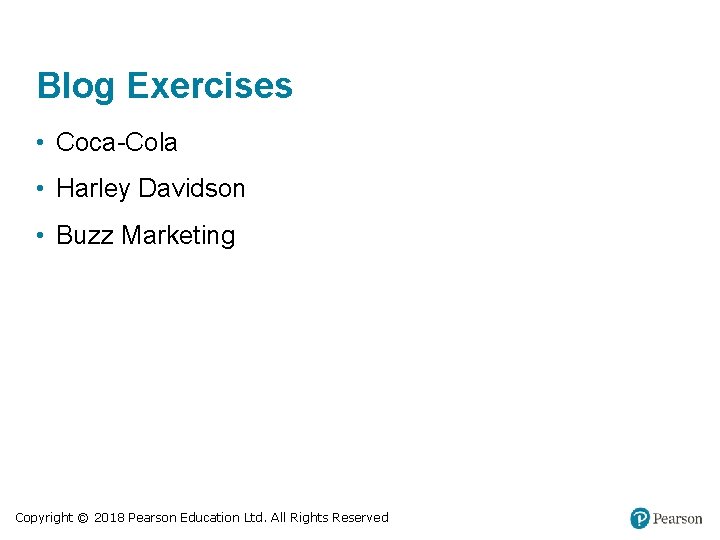 Blog Exercises • Coca-Cola • Harley Davidson • Buzz Marketing Copyright © 2018 Pearson