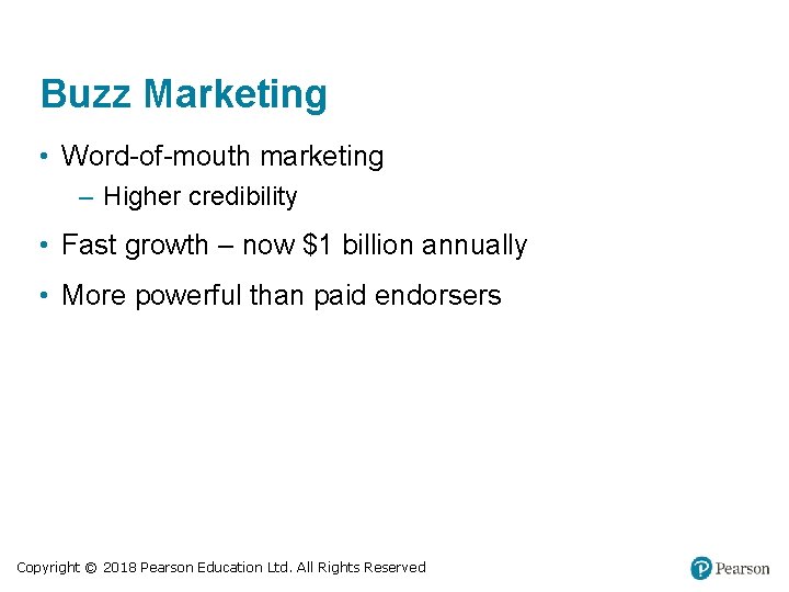 Buzz Marketing • Word-of-mouth marketing – Higher credibility • Fast growth – now $1