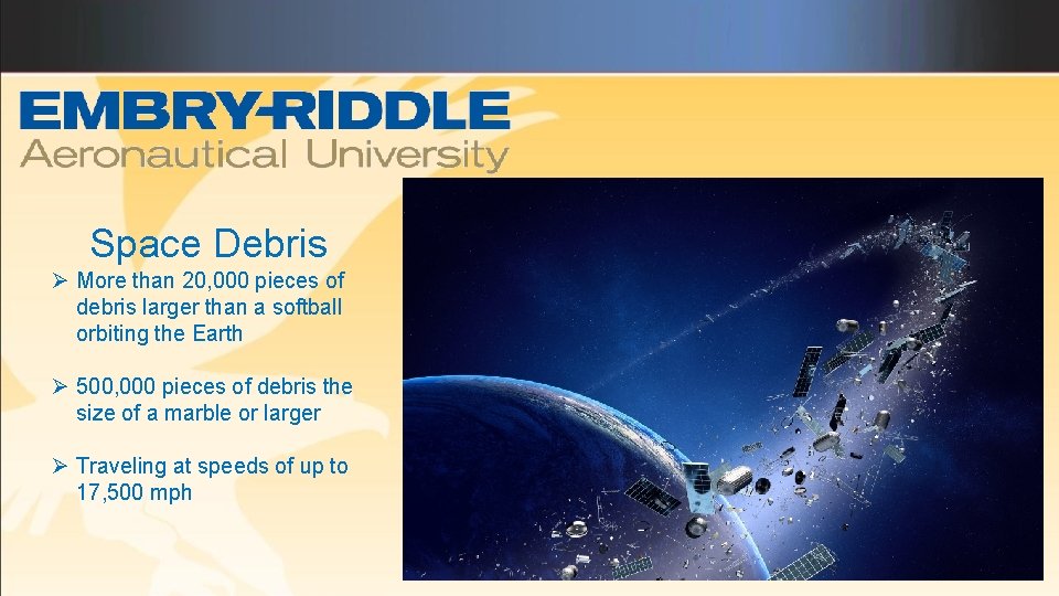 Space Debris Ø More than 20, 000 pieces of debris larger than a softball
