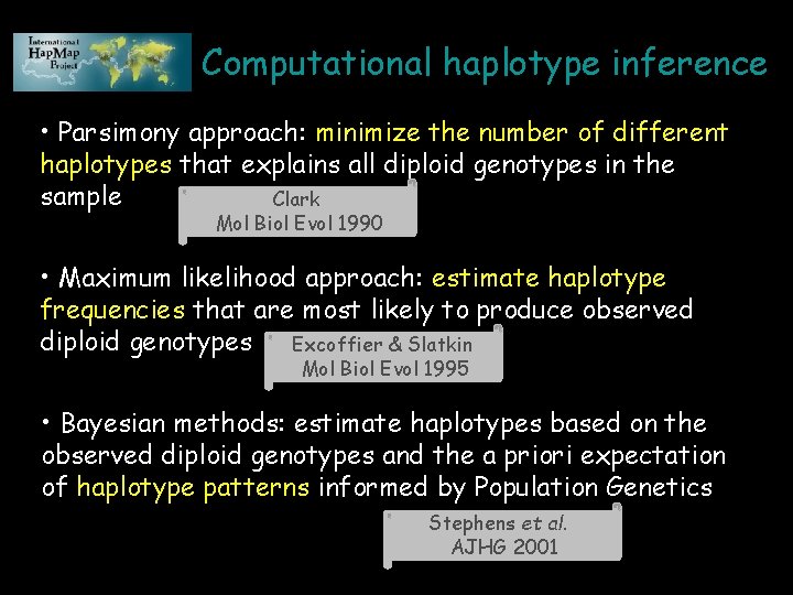 Computational haplotype inference • Parsimony approach: minimize the number of different haplotypes that explains