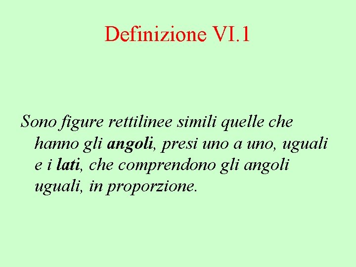 Definizione VI. 1 Sono figure rettilinee simili quelle che hanno gli angoli, presi uno