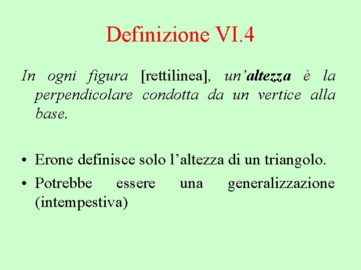 Definizione VI. 4 In ogni figura [rettilinea], un’altezza è la perpendicolare condotta da un