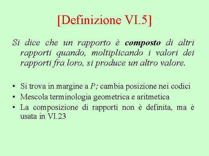 [Definizione VI. 5] Si dice che un rapporto è composto di altri rapporti quando,