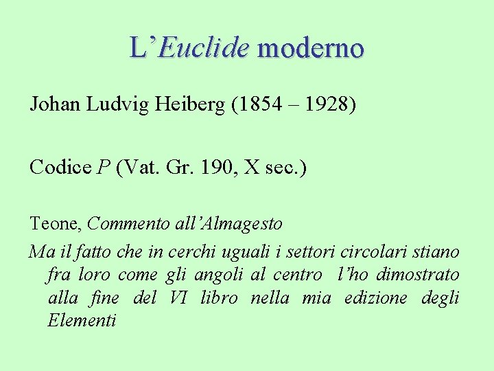 L’Euclide moderno Johan Ludvig Heiberg (1854 – 1928) Codice P (Vat. Gr. 190, X