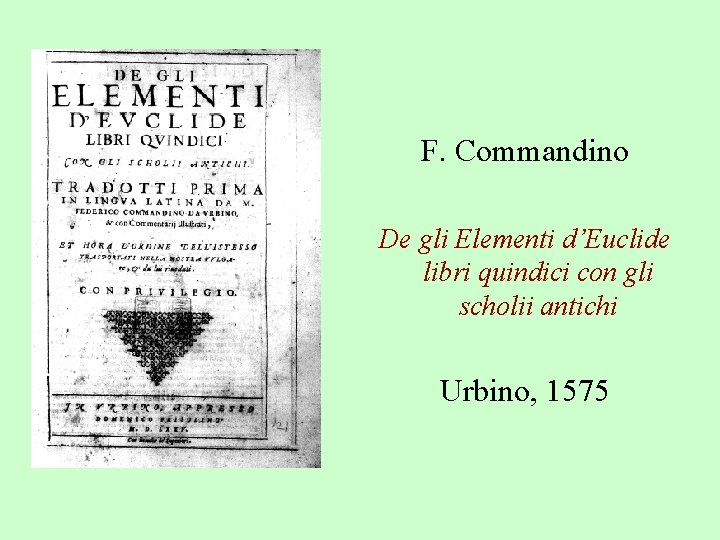 F. Commandino De gli Elementi d’Euclide libri quindici con gli scholii antichi Urbino, 1575