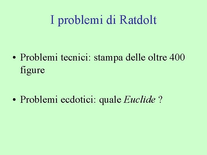 I problemi di Ratdolt • Problemi tecnici: stampa delle oltre 400 figure • Problemi