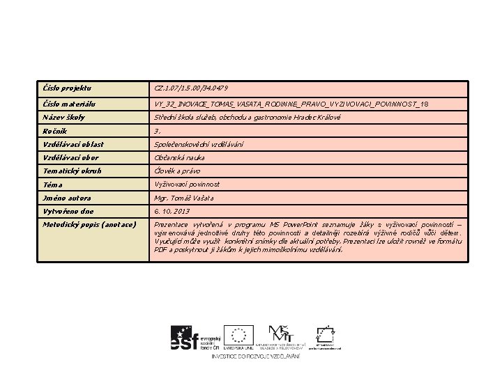 Číslo projektu CZ. 1. 07/1. 5. 00/34. 0479 Číslo materiálu VY_32_INOVACE_TOMAS_VASATA_ RODINNE_PRAVO_VYZIVOVACI_POVINNOST_18 Název školy