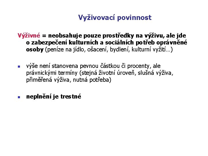 Vyživovací povinnost Výživné = neobsahuje pouze prostředky na výživu, ale jde o zabezpečení kulturních