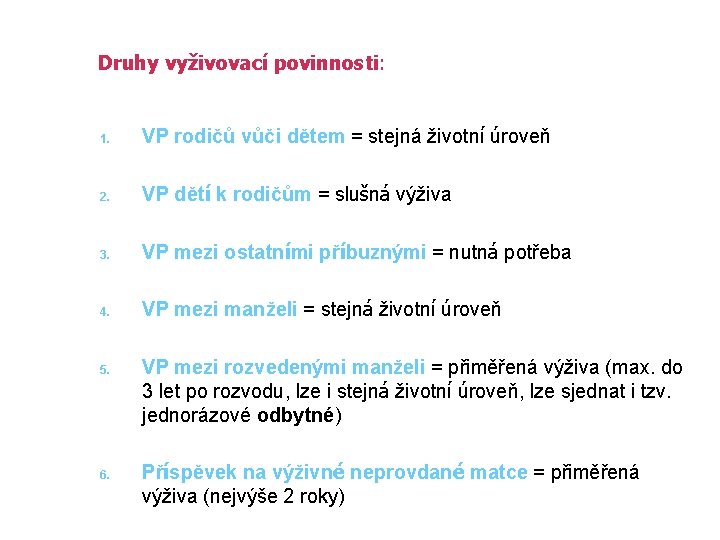 Druhy vyživovací povinnosti: 1. VP rodičů vůči dětem = stejná životní úroveň 2. VP