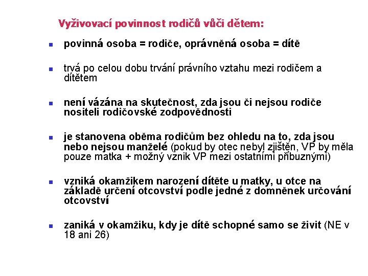 Vyživovací povinnost rodičů vůči dětem: n n n povinná osoba = rodiče, oprávněná osoba