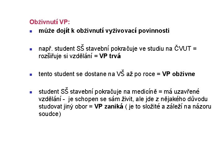 Obživnutí VP: n může dojít k obživnutí vyživovací povinnosti n např. student SŠ stavební