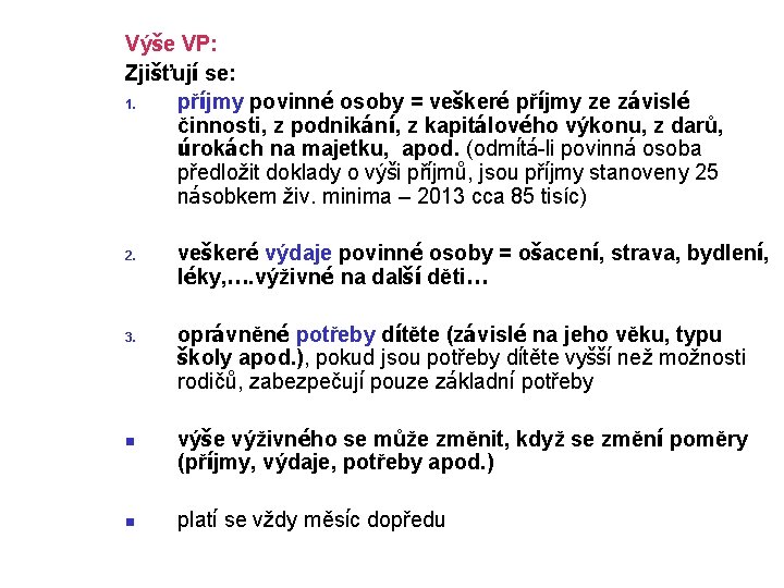 Výše VP: Zjišťují se: 1. příjmy povinné osoby = veškeré příjmy ze závislé činnosti,