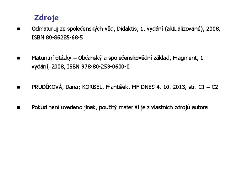 Zdroje n Odmaturuj ze společenských věd, Didaktis, 1. vydání (aktualizované), 2008, ISBN 80 -86285