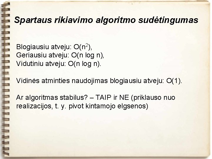 Spartaus rikiavimo algoritmo sudėtingumas Blogiausiu atveju: O(n 2), Geriausiu atveju: O(n log n), Vidutiniu