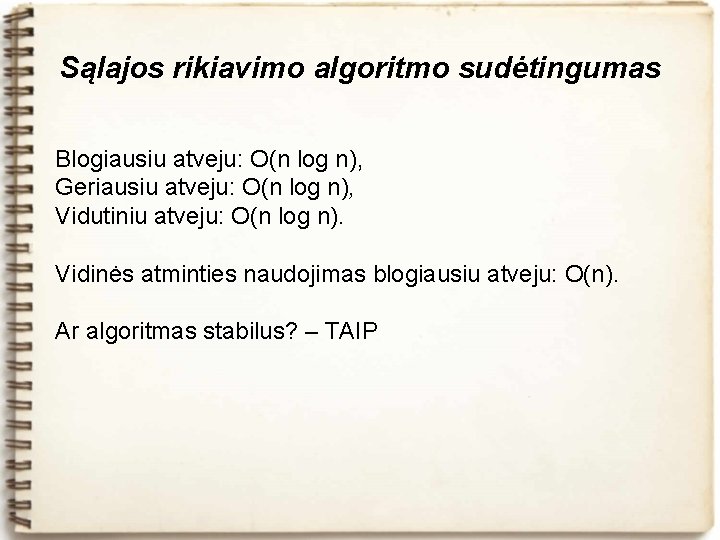 Sąlajos rikiavimo algoritmo sudėtingumas Blogiausiu atveju: O(n log n), Geriausiu atveju: O(n log n),