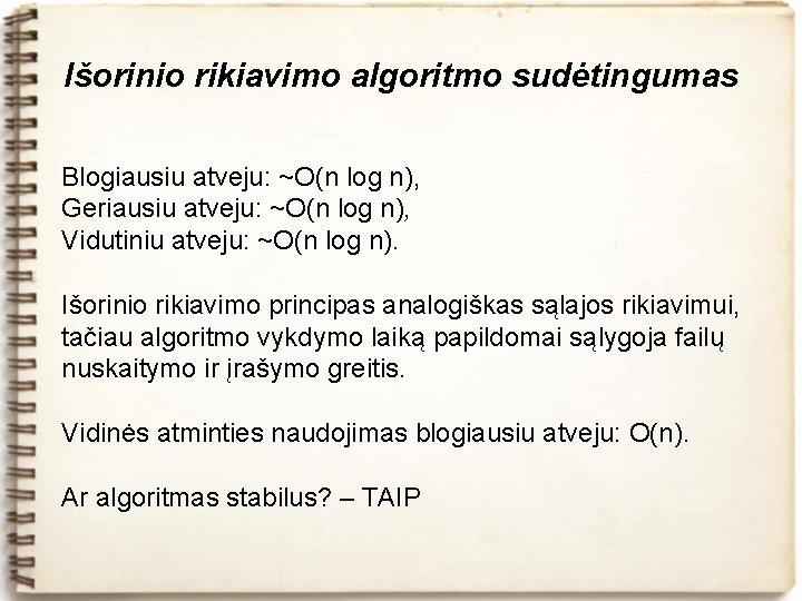 Išorinio rikiavimo algoritmo sudėtingumas Blogiausiu atveju: ~O(n log n), Geriausiu atveju: ~O(n log n),