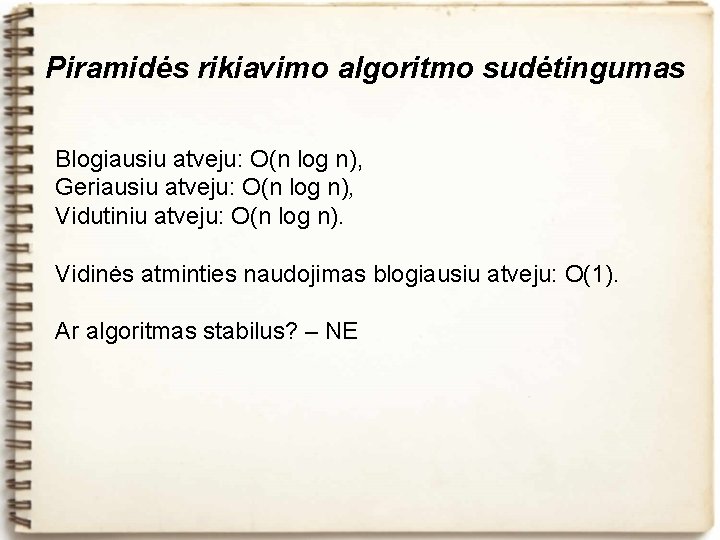 Piramidės rikiavimo algoritmo sudėtingumas Blogiausiu atveju: O(n log n), Geriausiu atveju: O(n log n),