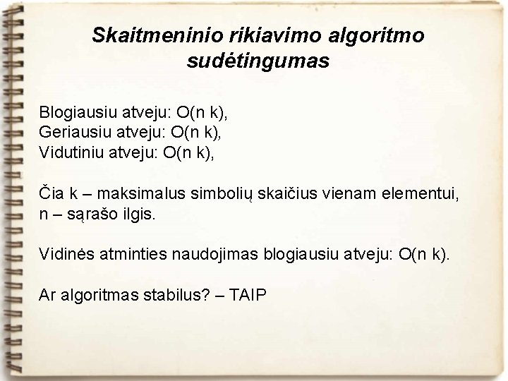 Skaitmeninio rikiavimo algoritmo sudėtingumas Blogiausiu atveju: O(n k), Geriausiu atveju: O(n k), Vidutiniu atveju: