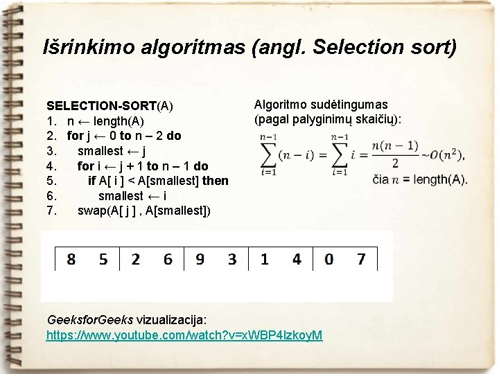 Išrinkimo algoritmas (angl. Selection sort) SELECTION-SORT(A) 1. n ← length(A) 2. for j ←